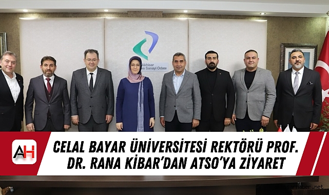 Celal Bayar Üniversitesi Rektörü Prof. Dr. Rana Kibar’dan ATSO’ya Ziyaret