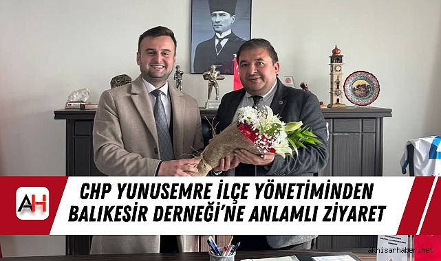 CHP Yunusemre İlçe Yönetiminden Balıkesir Derneği’ne Anlamlı Ziyaret