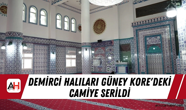 Demirci Halıları Güney Kore'deki Camiye Serildi Haber Merkezi