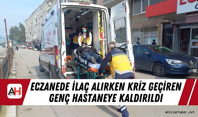 Eczanede İlaç Alırken Kriz Geçiren Genç Hastaneye Kaldırıldı
