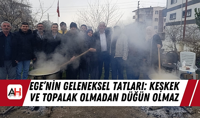Ege’nin Geleneksel Tatları: Keşkek ve Topalak Olmadan Düğün Olmaz