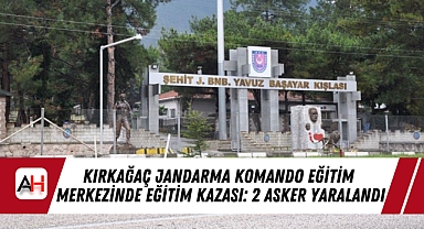 Kırkağaç Jandarma Komando Eğitim Merkezinde Eğitim Kazası: 2 Asker Yaralandı