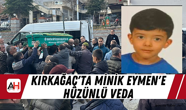 Kırkağaç'ta Minik Eymen'e Hüzünlü Veda