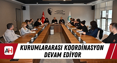 Kurumlararası Koordinasyon Devam Ediyor