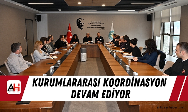 Kurumlararası Koordinasyon Devam Ediyor
