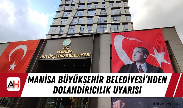 Manisa Büyükşehir Belediyesi’nden Dolandırıcılık Uyarısı
