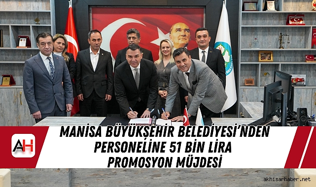 Manisa Büyükşehir Belediyesi’nden Personeline 51 Bin Lira Promosyon Müjdesi