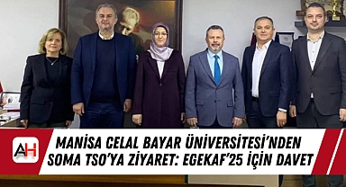 Manisa Celal Bayar Üniversitesi’nden Soma TSO’ya Ziyaret: EGEKAF’25 İçin Davet
