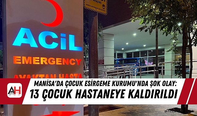 Manisa Çocuk Esirgeme Kurumu’nda Rahatsızlık Şoku: 13 Çocuk Hastaneye Kaldırıldı
