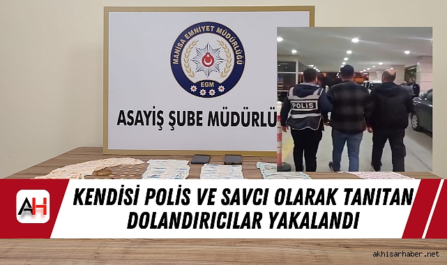 Manisa'da Kendilerini Polis ve Savcı Olarak Tanıtan Dolandırıcılar Yakalandı