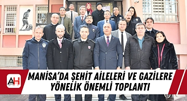 Manisa’da Şehit Aileleri ve Gazilere Yönelik Önemli Toplantı