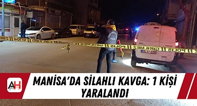 Manisa'da Silahlı Kavga: 1 Kişi Yaralandı
