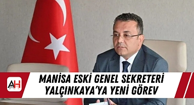 Manisa Eski Genel Sekreteri Yalçınkaya’ya Yeni Görev