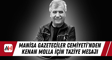 Manisa Gazeteciler Cemiyeti’nden Kenan Molla İçin Taziye Mesajı