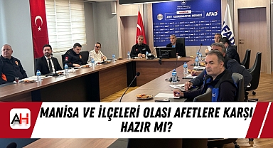 Manisa ve İlçeleri Olası Afetlere Karşı Hazır mı?