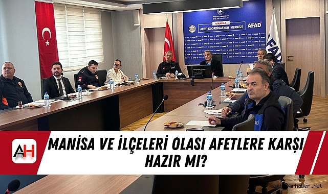 Manisa ve İlçeleri Olası Afetlere Karşı Hazır mı?