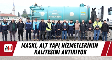 MASKİ, Alt Yapı Hizmetlerinin Kalitesini Artırıyor
