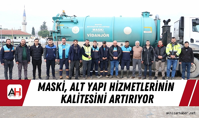MASKİ, Alt Yapı Hizmetlerinin Kalitesini Artırıyor