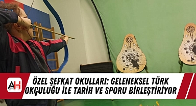 Özel Şefkat Okulları: Geleneksel Türk Okçuluğu ile Tarih ve Sporu Birleştiriyor
