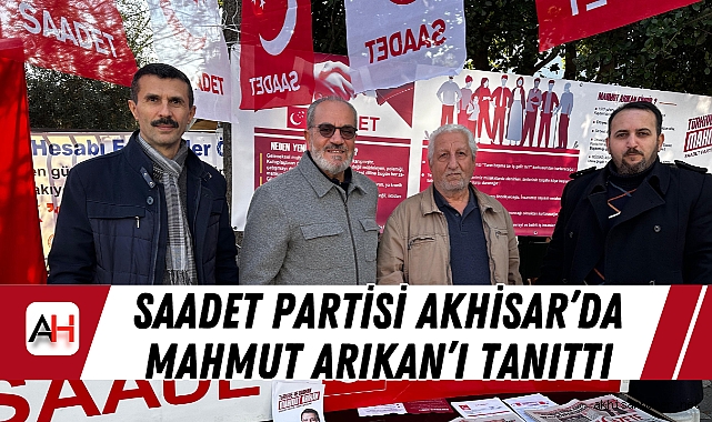 Saadet Partisi Akhisar’da Mahmut Arıkan’ı Tanıttı