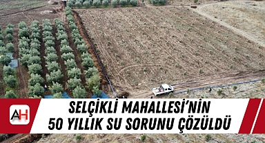 Selçikli Mahallesi'nin 50 Yıllık Su Sorunu Çözüldü