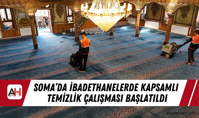 Soma’da İbadethanelerde Kapsamlı Temizlik Çalışması Başlatıldı