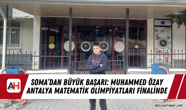 Soma’dan Büyük Başarı: Muhammed Özay Antalya Matematik Olimpiyatları Finalinde