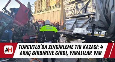 Turgutlu’da Zincirleme TIR Kazası: 4 Araç Birbirine Girdi, Yaralılar Var