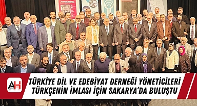 Türkiye Dil ve Edebiyat Derneği Yöneticileri Türkçenin İmlası İçin Sakarya’da Buluştu