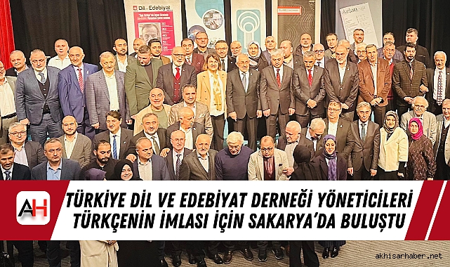 Türkiye Dil ve Edebiyat Derneği Yöneticileri Türkçenin İmlası İçin Sakarya’da Buluştu