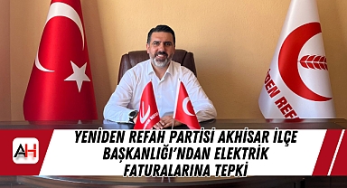 Yeniden Refah Partisi Akhisar İlçe Başkanlığı'ndan Elektrik Faturalarına Tepki