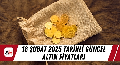 18 Şubat 2025 tarihli güncel altın fiyatları