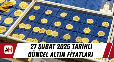 27 Şubat 2025 tarihli güncel altın fiyatları