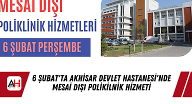 6 Şubat'ta Akhisar Devlet Hastanesi'nde Mesai Dışı Polikilnik Hizmeti