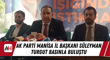 AK Parti Manisa İl Başkanı Süleyman Turgut Basınla Buluştu