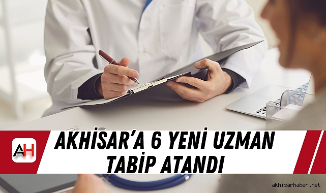 Akhisar’a 6 yeni uzman tabip atandı