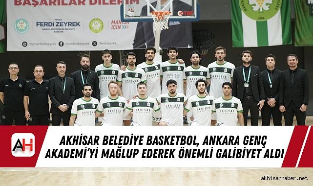 Akhisar Belediye Basketbol, Ankara Genç Akademi’yi Mağlup Ederek Önemli Galibiyet Aldı