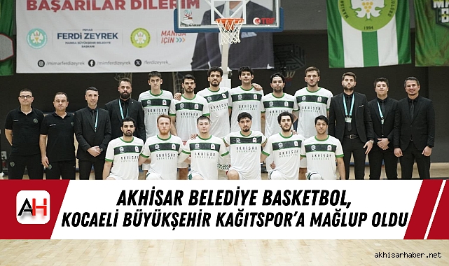 Akhisar Belediye Basketbol, Kocaeli Büyükşehir Kağıtspor’a Mağlup Oldu
