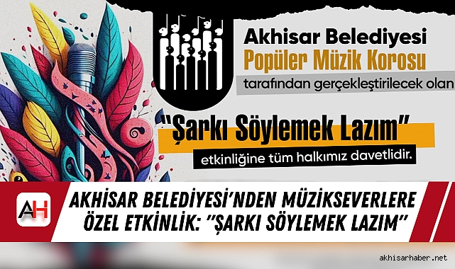 Akhisar Belediyesi'nden Müzikseverlere Özel Etkinlik: "Şarkı Söylemek Lazım"