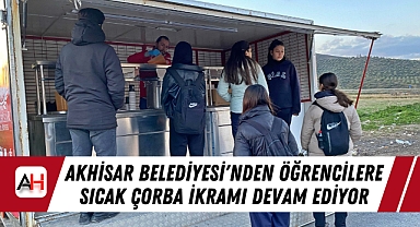Akhisar Belediyesi'nden Öğrencilere Sıcak Çorba İkramı Devam Ediyor