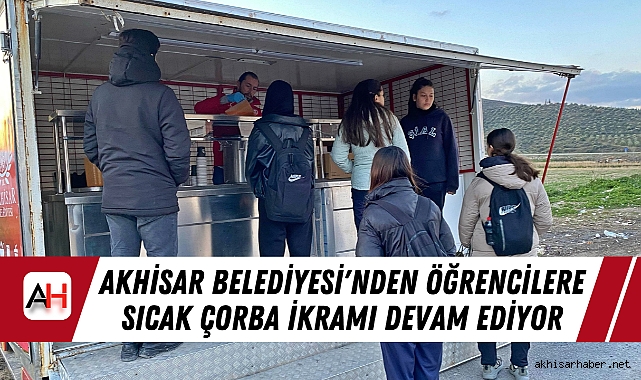Akhisar Belediyesi'nden Öğrencilere Sıcak Çorba İkramı Devam Ediyor