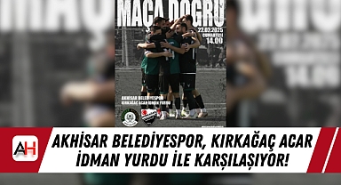 Akhisar Belediyespor, Kırkağaç Acar İdman Yurdu ile Karşılaşıyor!