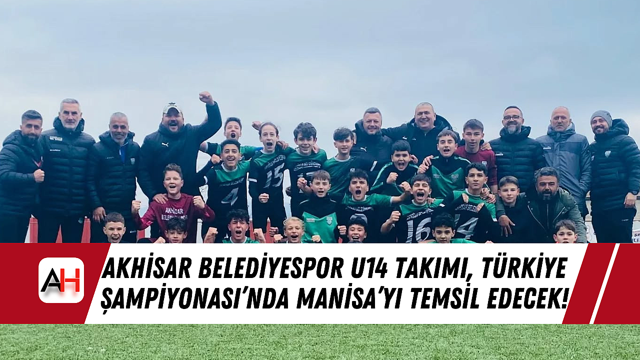 Akhisar Belediyespor U14 Takımı, Türkiye Şampiyonası'nda Manisa'yı Temsil Edecek!