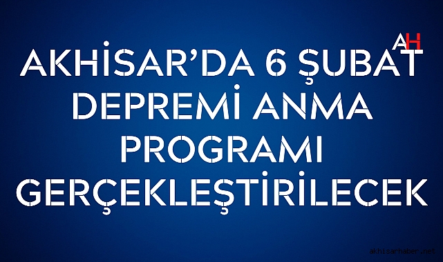 Akhisar'da 6 Şubat Depremi Anma Programı Gerçekleştirilecek