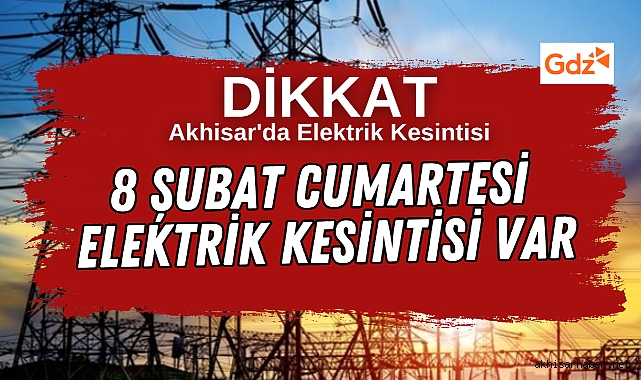 Akhisar’da 8 Şubat 2025 Cumartesi Günü Elektrik Kesintisi Var
