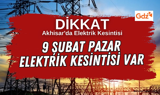 Akhisar'da 9 Şubat 2025 tarihli elektrik kesintisi