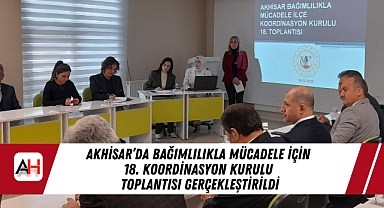 Akhisar'da Bağımlılıkla Mücadele İçin 18. Koordinasyon Kurulu Toplantısı Gerçekleştirildi
