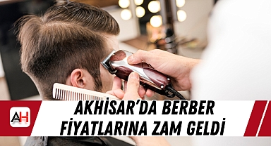 Akhisar'da Berber Fiyatlarına Zam Geldi