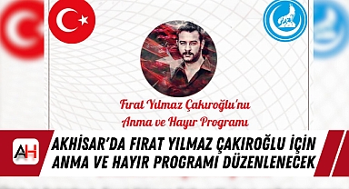 Akhisar'da Fırat Yılmaz Çakıroğlu İçin Anma ve Hayır Programı Düzenlenecek