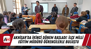 Akhisar’da İkinci Dönem Başladı: İlçe Milli Eğitim Müdürü Öğrencilerle Buluştu